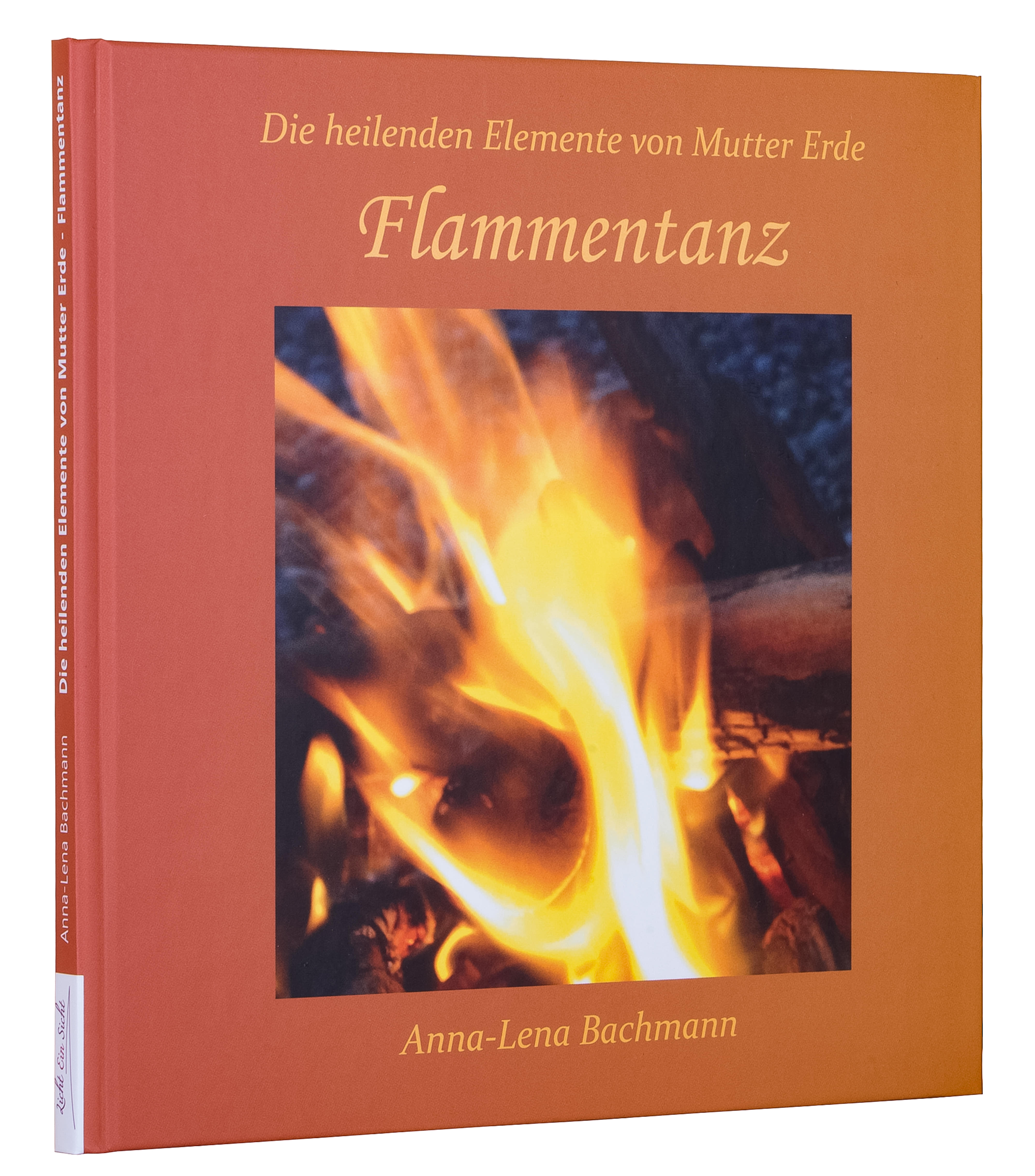 Buch Die heilenden Elemente von Mutter Erde - Flammentanz von Anna-Lena Bachmann - Meditationsbuch mit Zugangsbilder und Poesien - Lichteinsicht Verlag - Lichtbewusstseinakademie Süd