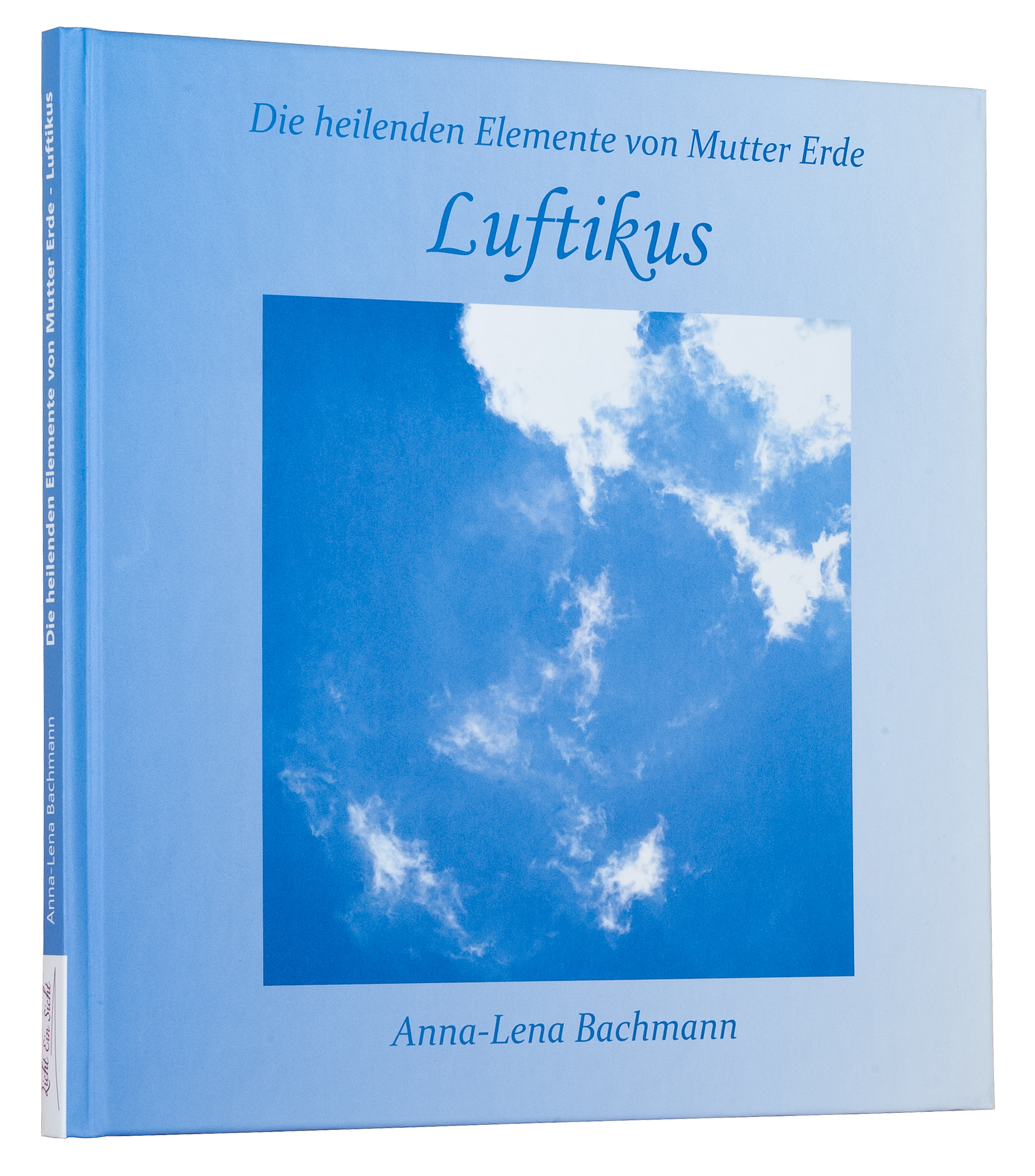 Buch Die heilenden Elemente von Mutter Erde - Luftikus von Anna-Lena Bachmann - Meditationsbuch mit Zugangsbilder und Poesien - Lichteinsicht Verlag - Lichtbewusstseinakademie Süd